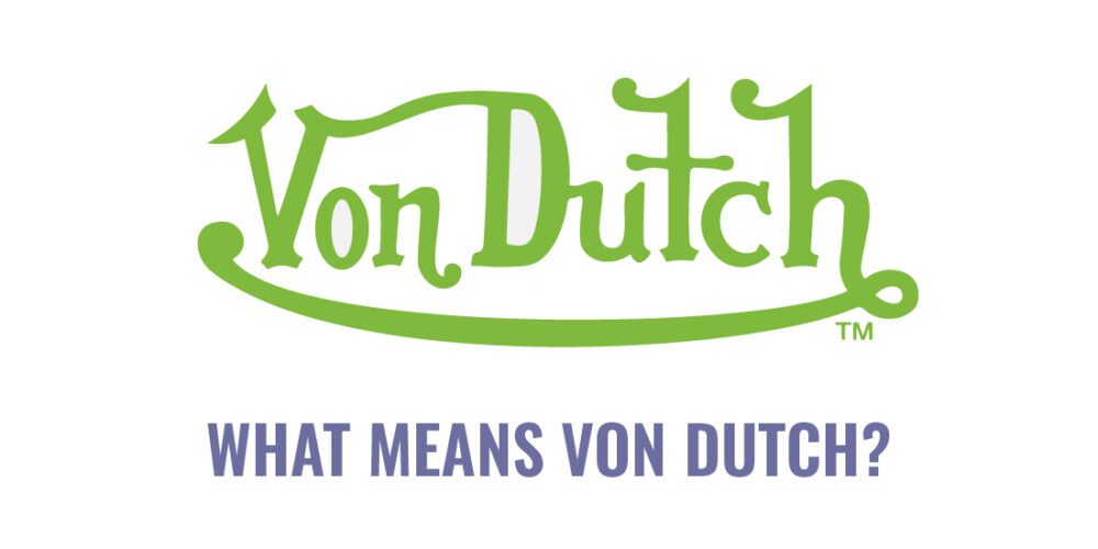 What Does von Dutch Mean? Know it NOW Dutch Trans